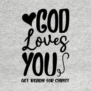 God Loves you. Get ready for Christ. T-Shirt